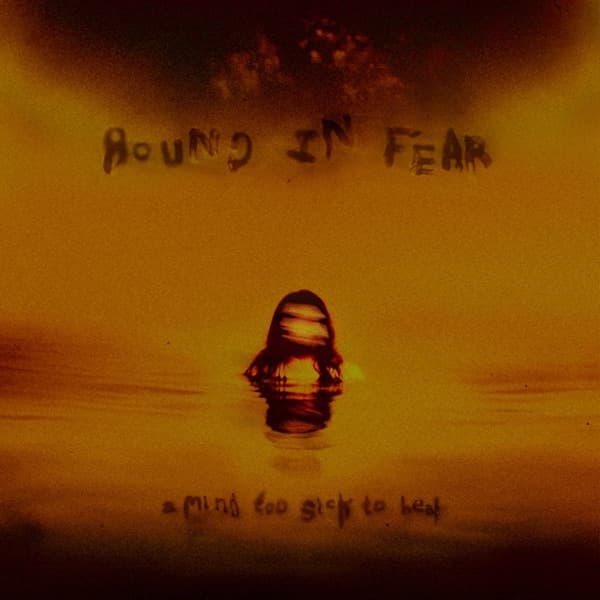 Bound In Fear - A Mind Too Sick To Heal Bound In Fear - A Mind Too Sick To Heal
