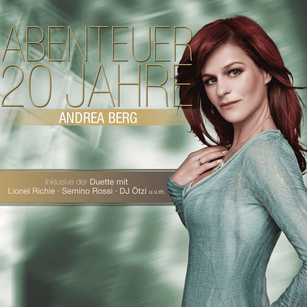 Andrea Berg - Abenteuer - 20 Jahre Andrea Berg Andrea Berg - Abenteuer - 20 Jahre Andrea Berg