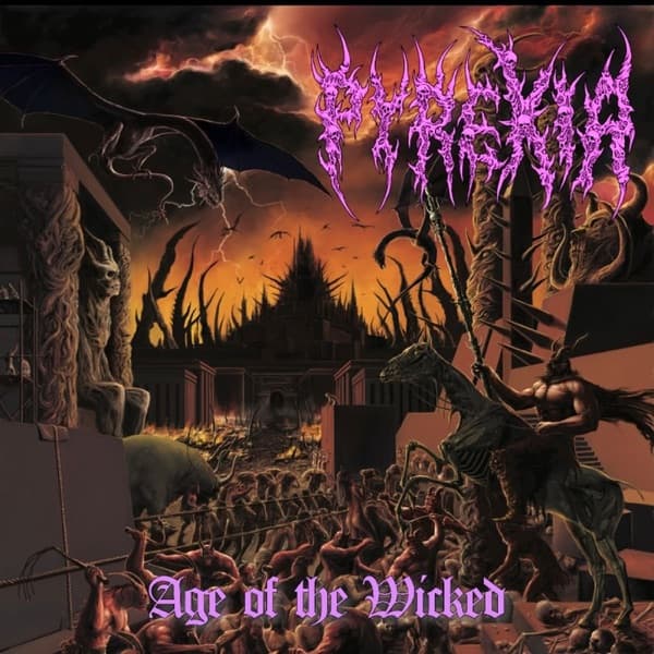 Pyrexia - Age Of The Wicked Pyrexia - Age Of The Wicked
