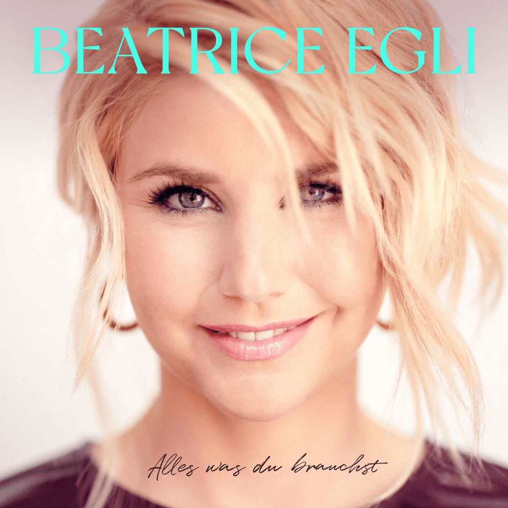 Beatrice Egli - Alles was du brauchst Beatrice Egli - Alles was du brauchst