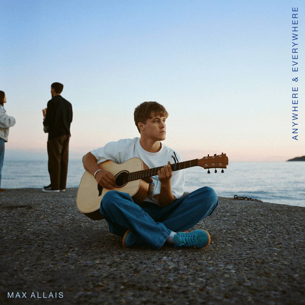 Max Allais - Anywhere & Everywhere Max Allais - Anywhere & Everywhere