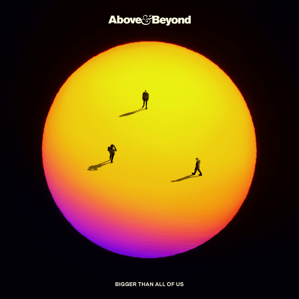 Above & Beyond - Bigger Than All Of Us Above & Beyond - Bigger Than All Of Us