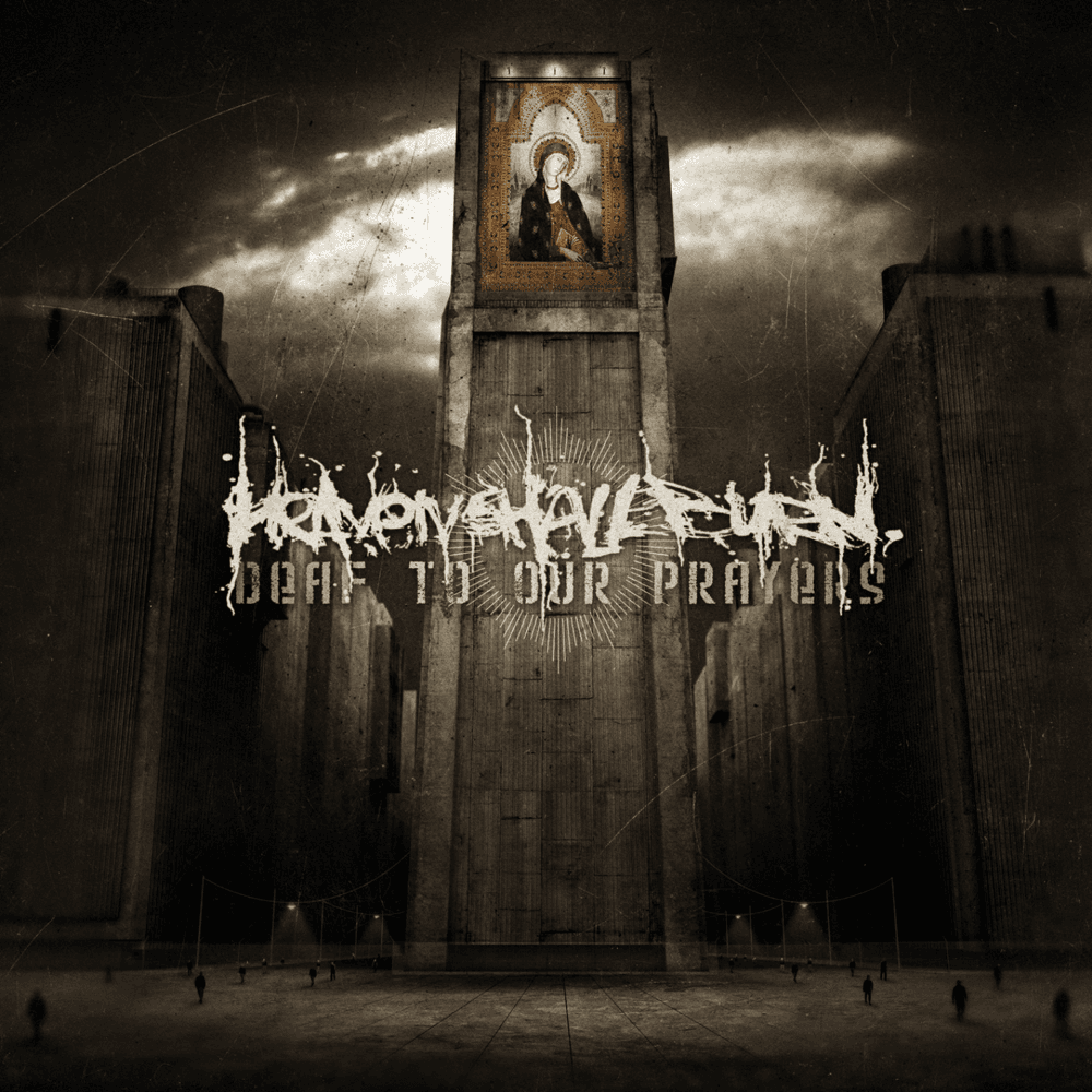 Heaven Shall Burn - Deaf To Our Prayers Heaven Shall Burn - Deaf To Our Prayers