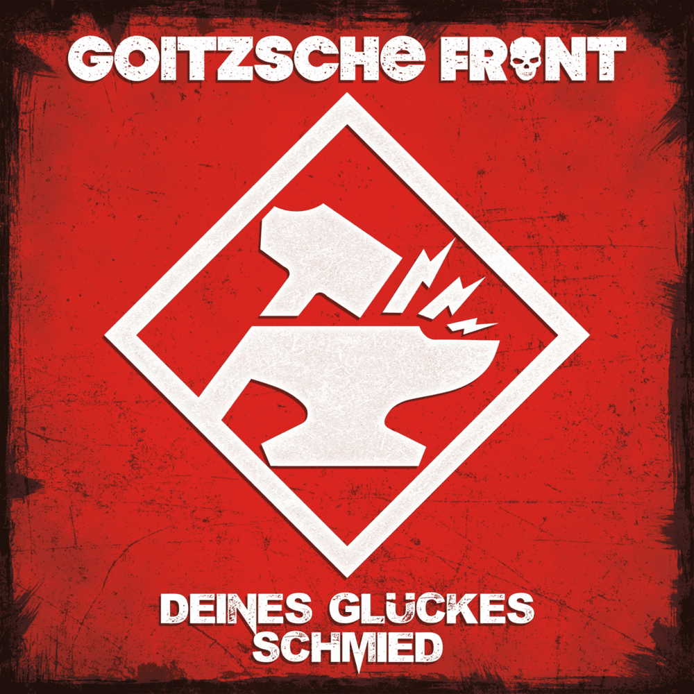 Goitzsche Front - Deines Glückes Schmied Goitzsche Front - Deines Glückes Schmied