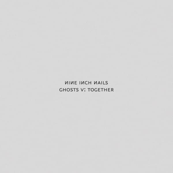 Nine Inch Nails - Ghosts V: Together Nine Inch Nails - Ghosts V: Together