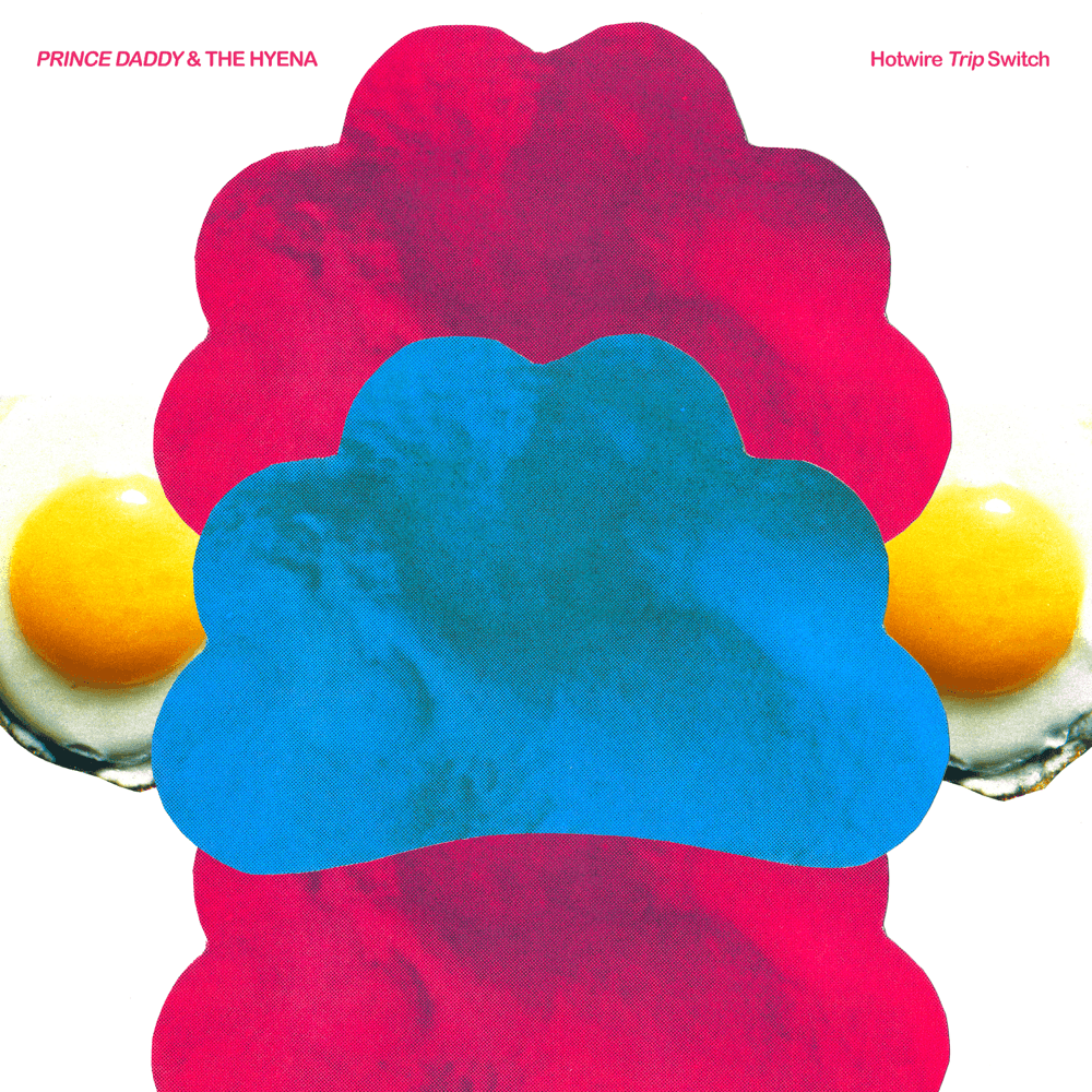 Prince Daddy & The Hyena - Hotwire Trip Switch