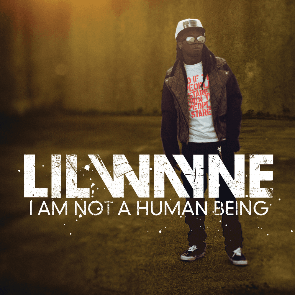 Lil Wayne - I Am Not a Human Being Lil Wayne - I Am Not a Human Being