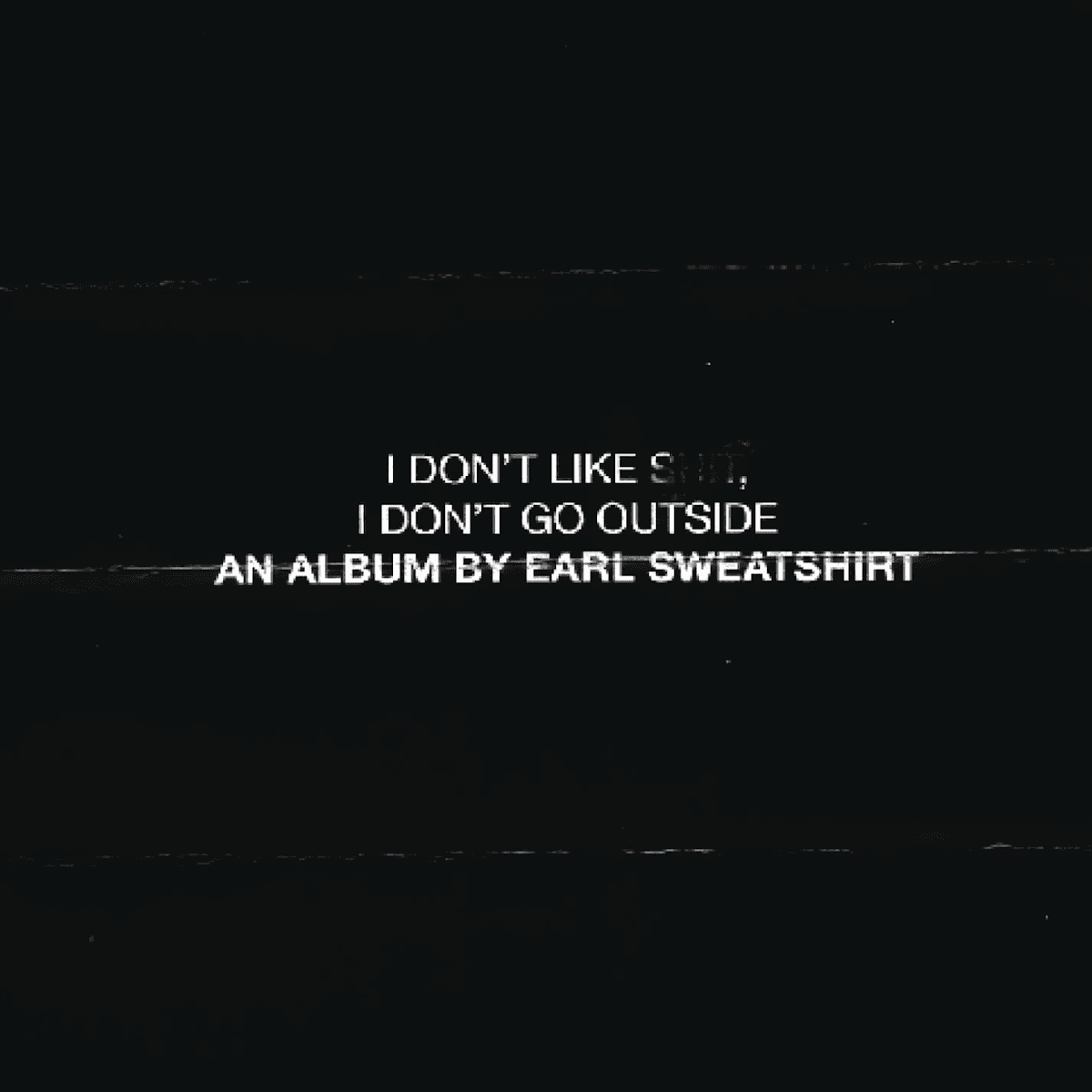 Earl Sweatshirt - I Don't Like Shit, I Don't Go Outside Earl Sweatshirt - I Don't Like Shit, I Don't Go Outside