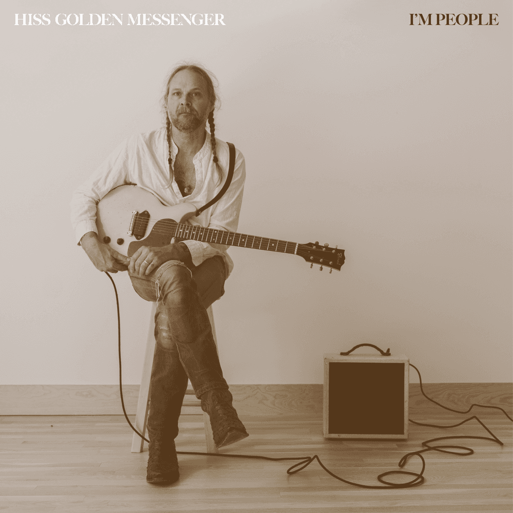 Hiss Golden Messenger - I'm People Hiss Golden Messenger - I'm People