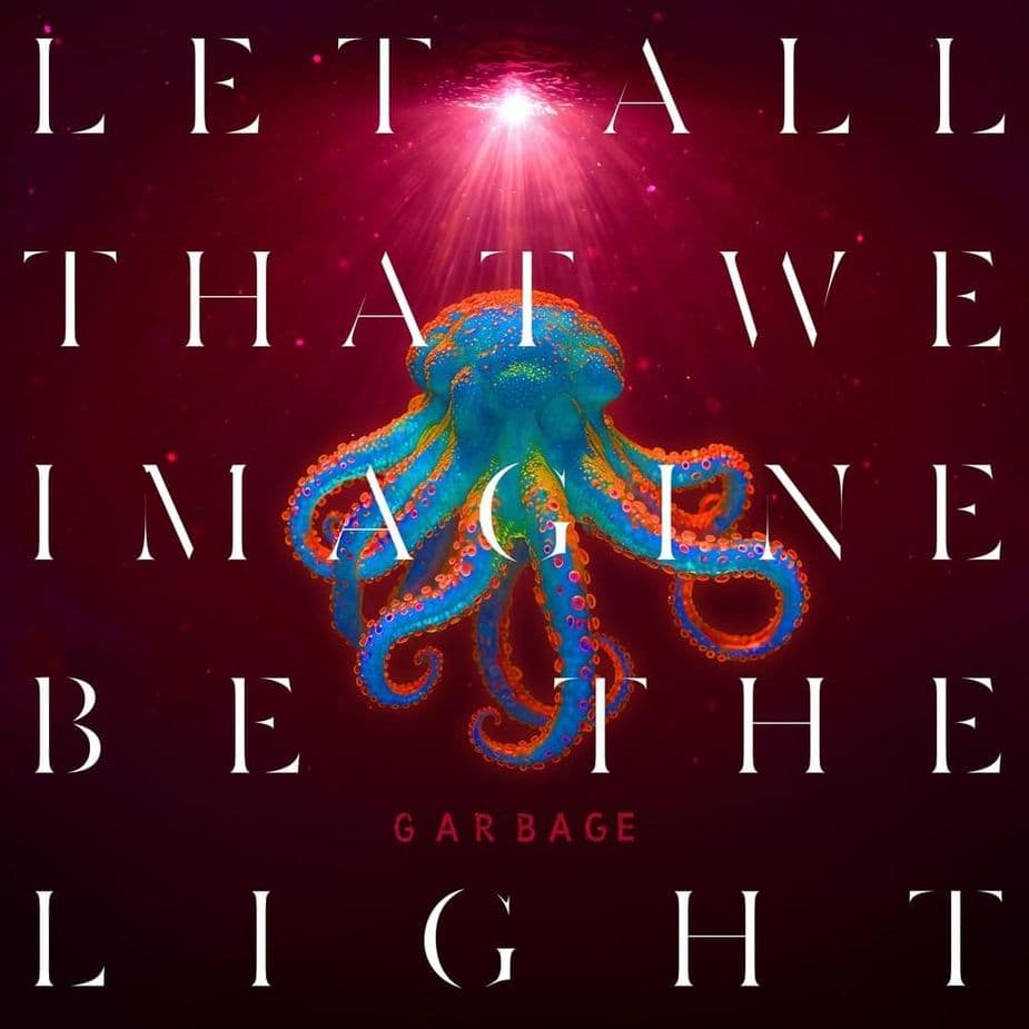 Garbage - Let All That We Imagine Be The Light Garbage - Let All That We Imagine Be The Light