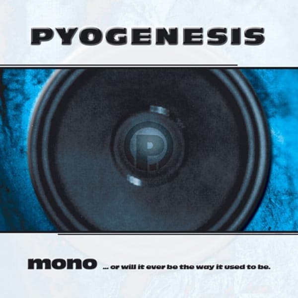 Pyogenesis - Mono...Or Will It Ever Be The Way It Used To Be Pyogenesis - Mono...Or Will It Ever Be The Way It Used To Be