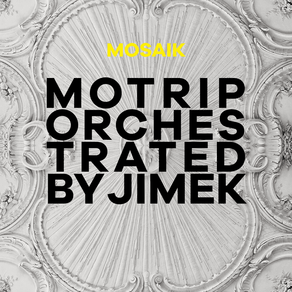 MoTrip - Mosaik (MoTrip Orchestrated by Jimek) MoTrip - Mosaik (MoTrip Orchestrated by Jimek)