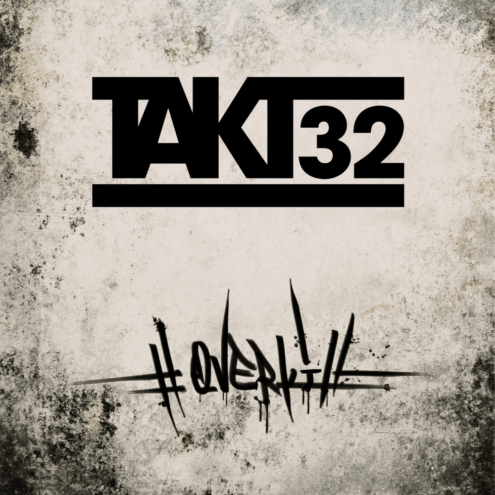 Takt32 - #Overkill
