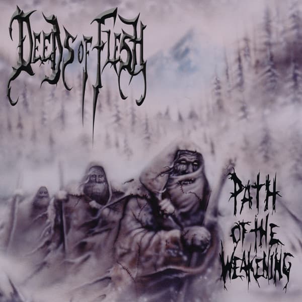 Deeds Of Flesh - Path Of The Weakening Deeds Of Flesh - Path Of The Weakening