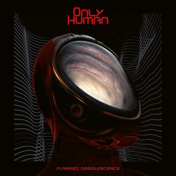 Only Human - Planned Obsolescence