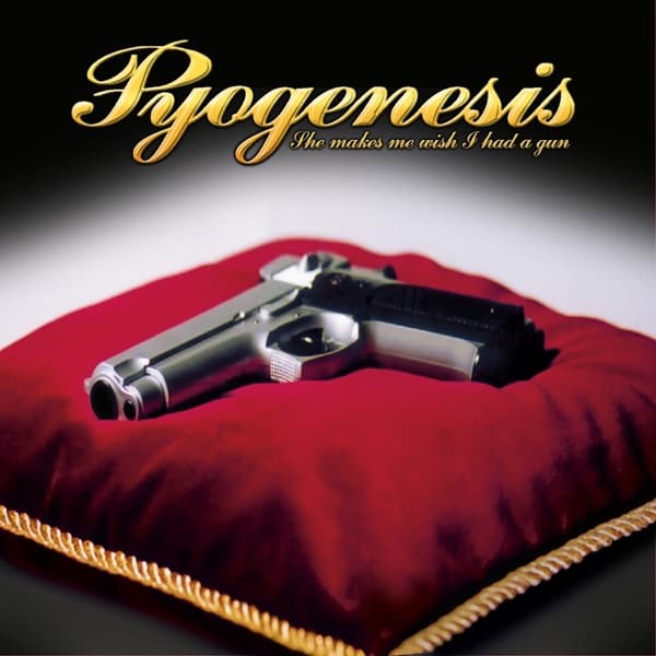 Pyogenesis - She Makes Me Wish I Had a Gun Pyogenesis - She Makes Me Wish I Had a Gun