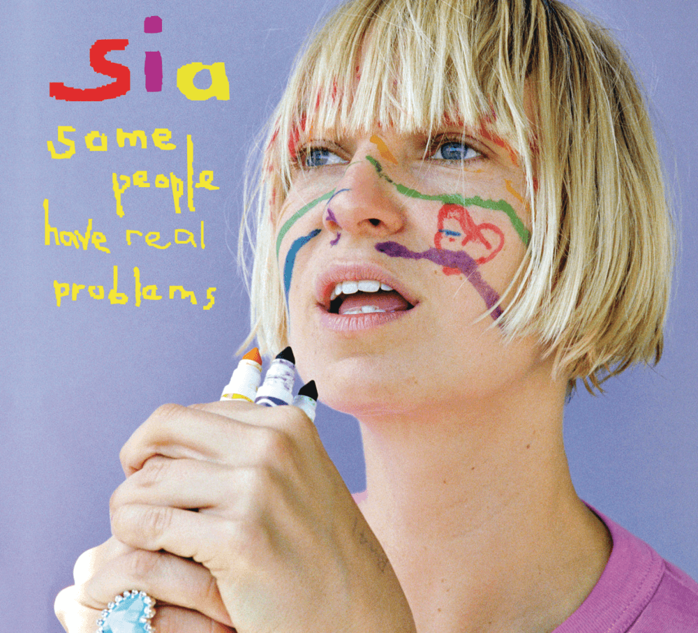 Sia - Some People Have Real Problems Sia - Some People Have Real Problems