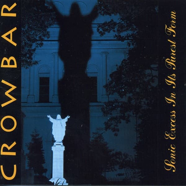 Crowbar - Sonic Excess In Its Purest Form Crowbar - Sonic Excess In Its Purest Form