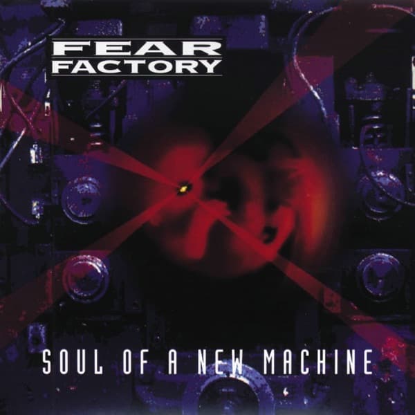 Fear Factory - Soul Of A New Machine Fear Factory - Soul Of A New Machine