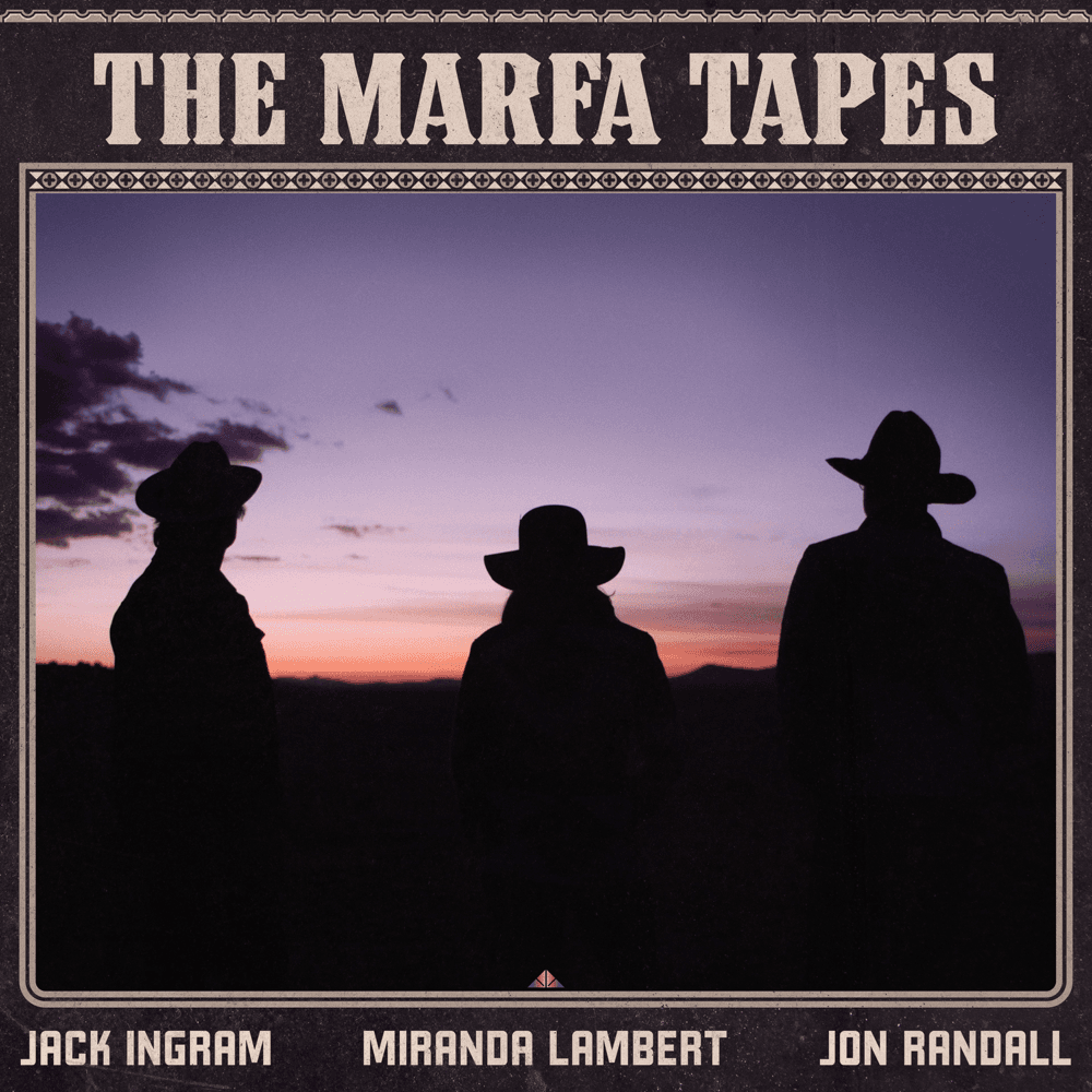 Jack Ingram & Jon Randall & Miranda Lambert - The Marfa Tapes Jack Ingram & Jon Randall & Miranda Lambert - The Marfa Tapes