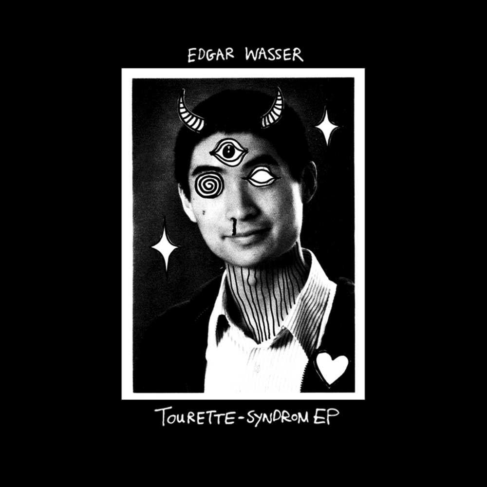 Edgar Wasser - Tourette Syndrom EP Edgar Wasser - Tourette Syndrom EP