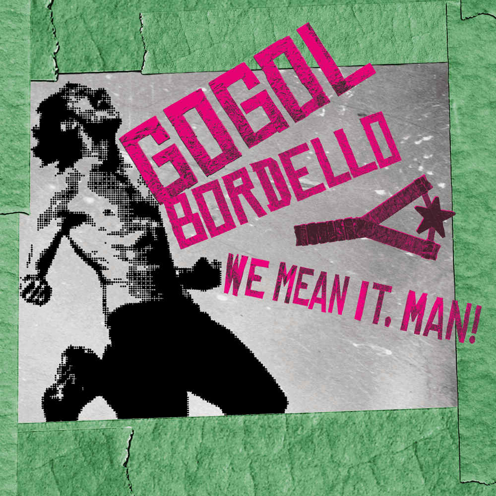 Gogol Bordello - We Mean It, Man!