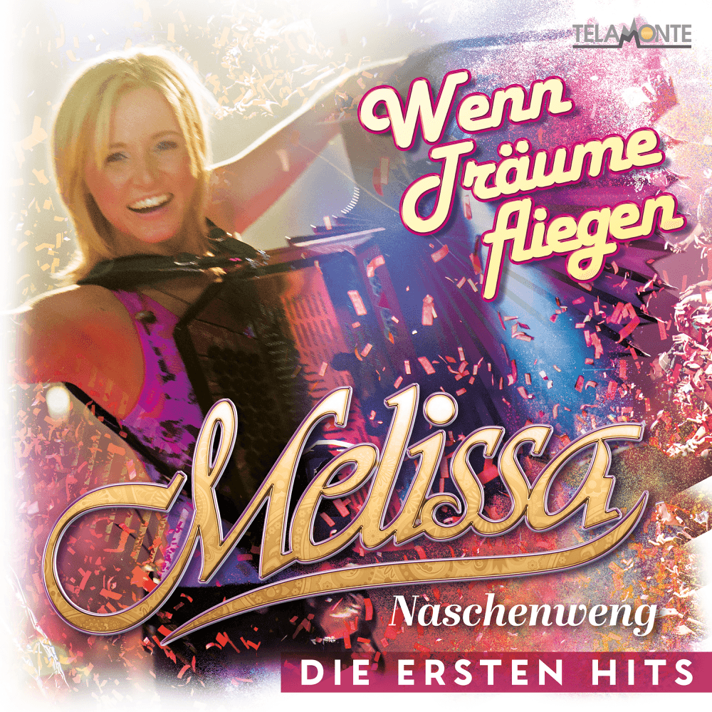 Melissa Naschenweng - Wenn Träume fliegen: Die ersten Hits