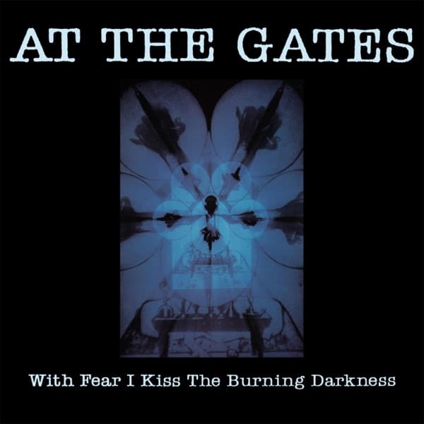 At The Gates - With Fear I Kiss The Burning Darkness At The Gates - With Fear I Kiss The Burning Darkness