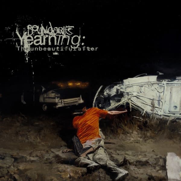Boundaries - Yearning: The Unbeautiful After Boundaries - Yearning: The Unbeautiful After