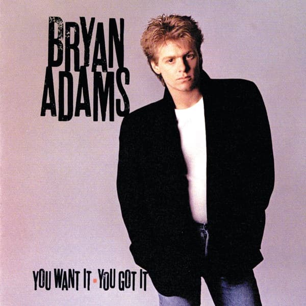 Bryan Adams - You Want It, You Got It Bryan Adams - You Want It, You Got It